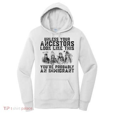 Cool Unless Your Ancestors Look Like This Youre Probably An Immigrant Women's Hoodie
