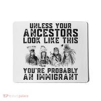 Cool Unless Your Ancestors Look Like This Youre Probably An Immigrant Mousepad thumb 0