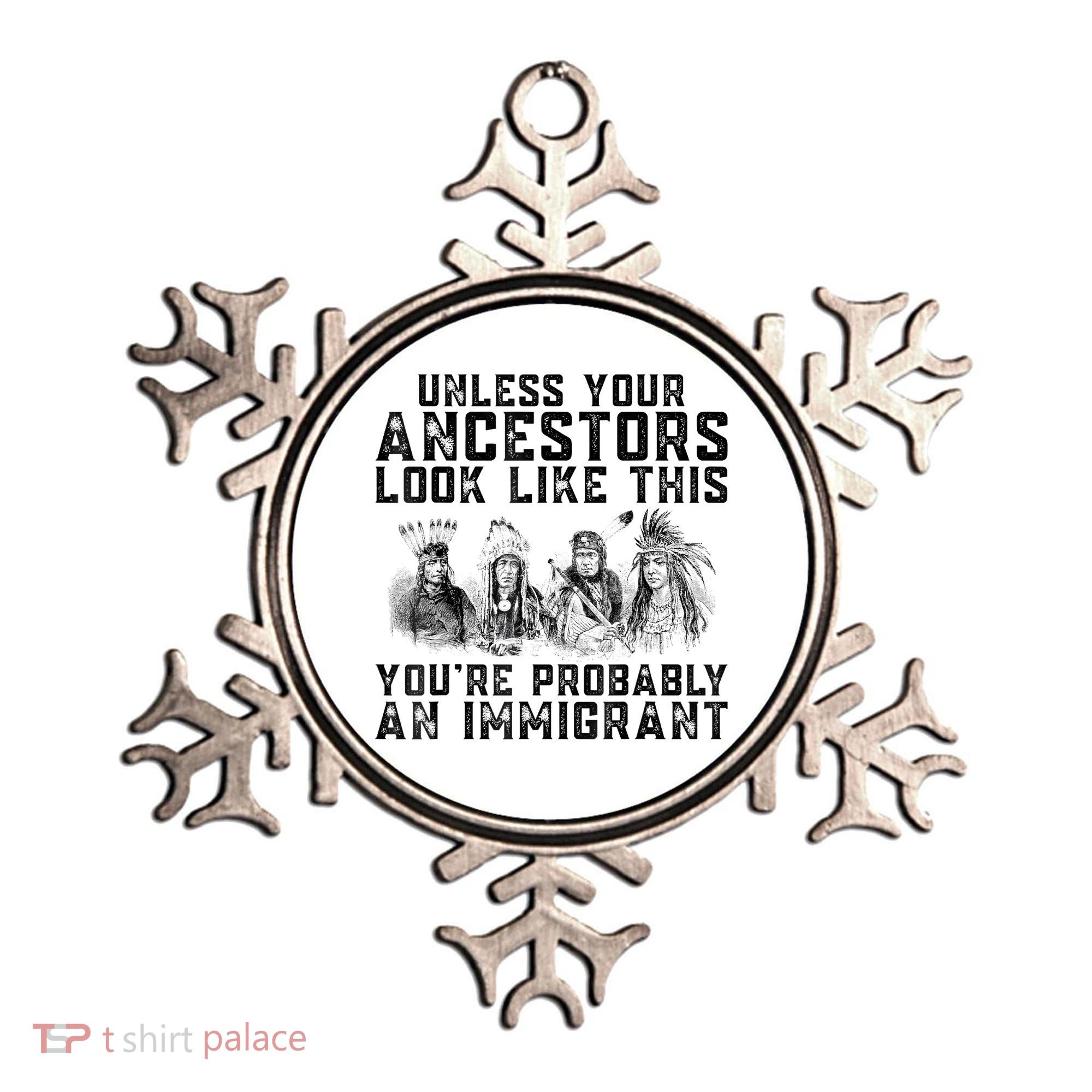 Cool Unless Your Ancestors Look Like This Youre Probably An Immigrant Ornament