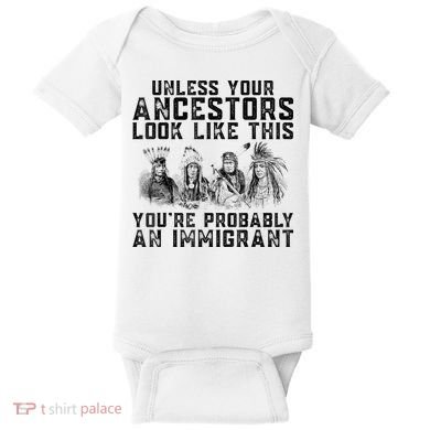 Cool Unless Your Ancestors Look Like This Youre Probably An Immigrant Baby Bodysuit
