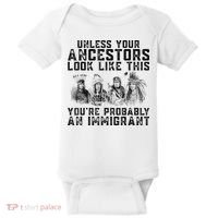 Cool Unless Your Ancestors Look Like This Youre Probably An Immigrant Baby Bodysuit thumb 0