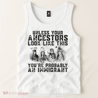 Cool Unless Your Ancestors Look Like This Youre Probably An Immigrant Tank Top thumb 2