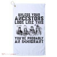 Cool Unless Your Ancestors Look Like This Youre Probably An Immigrant Golf Towel thumb 0