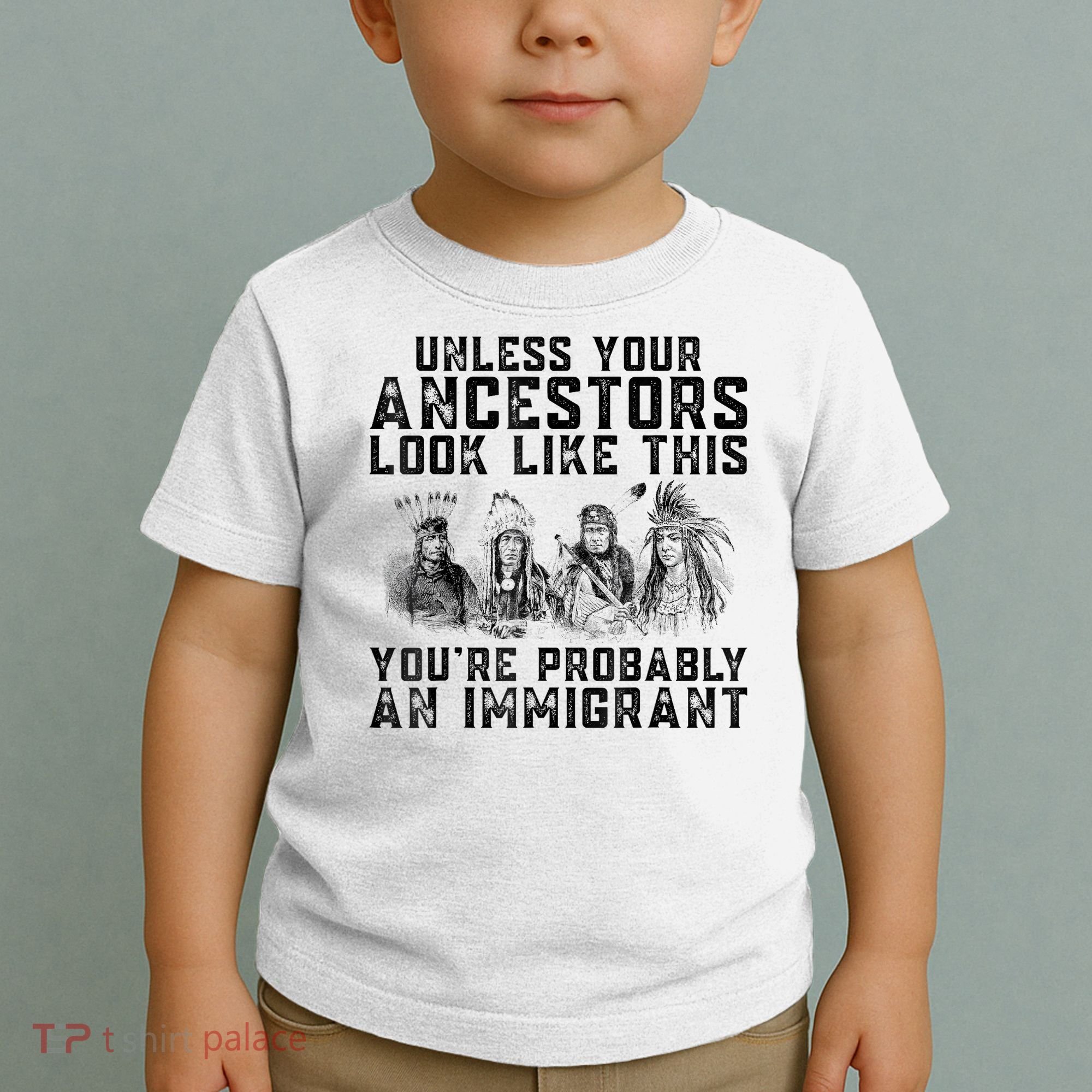 Cool Unless Your Ancestors Look Like This Youre Probably An Immigrant Toddler T-Shirt