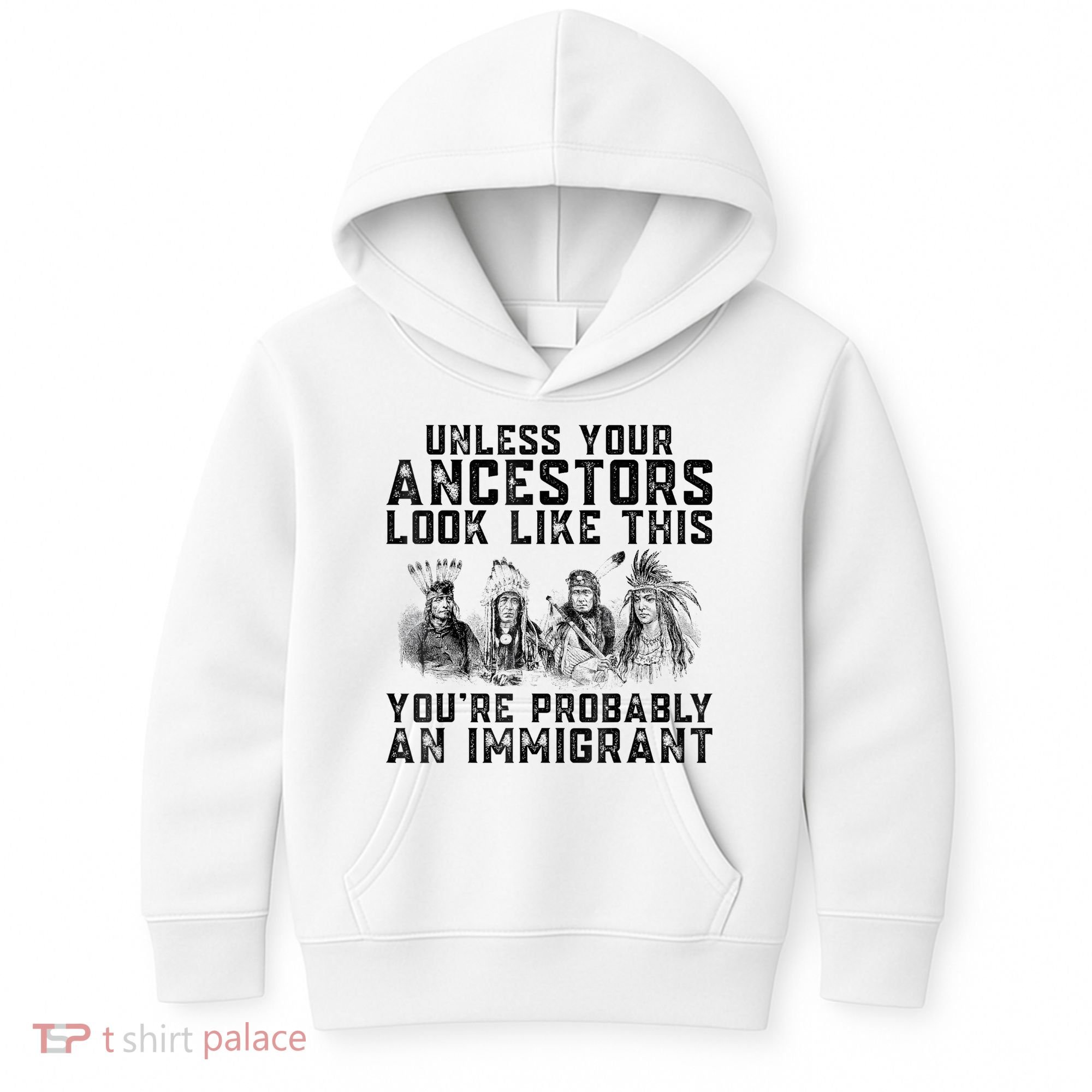 Cool Unless Your Ancestors Look Like This Youre Probably An Immigrant Kids Hoodie