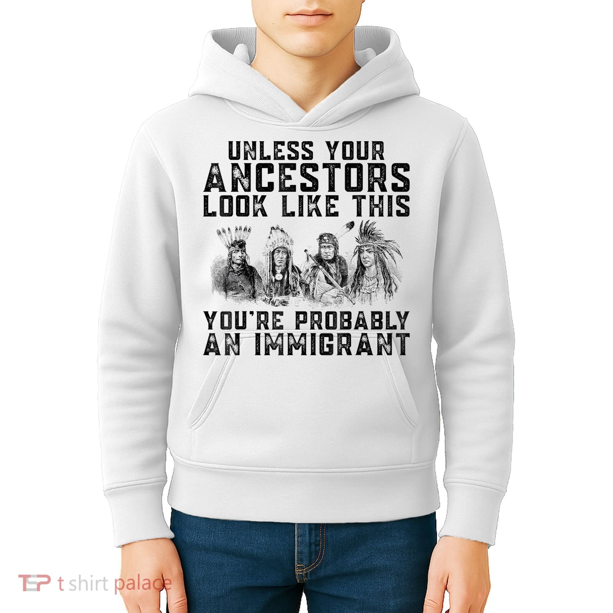 Cool Unless Your Ancestors Look Like This Youre Probably An Immigrant Kids Hoodie