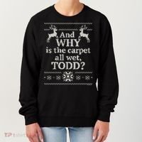Christmas Vacation And WHY Is The Carpet All Wet, TODD Classic Women's Sweatshirt thumb 0