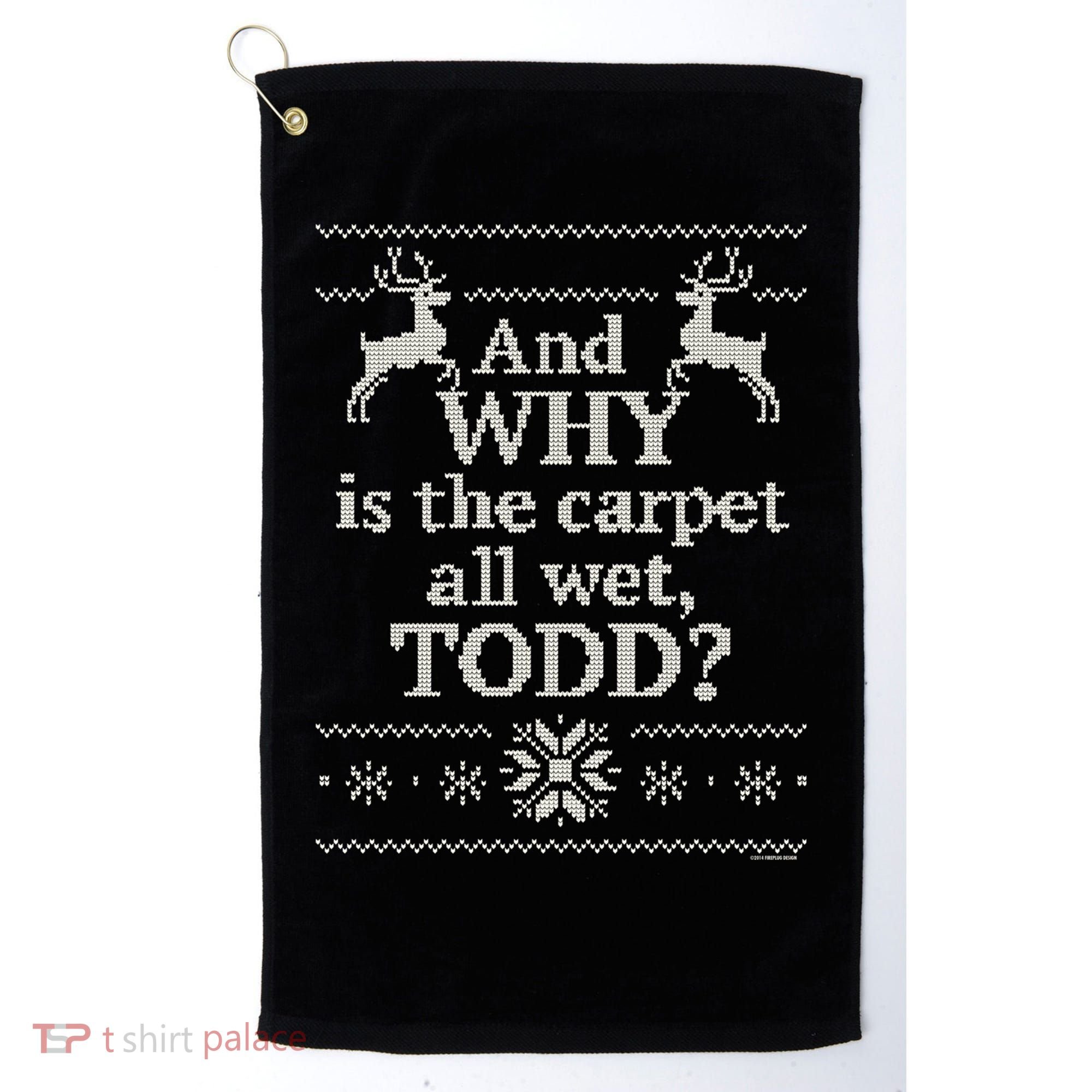 Christmas Vacation And WHY Is The Carpet All Wet, TODD Classic Golf Towel