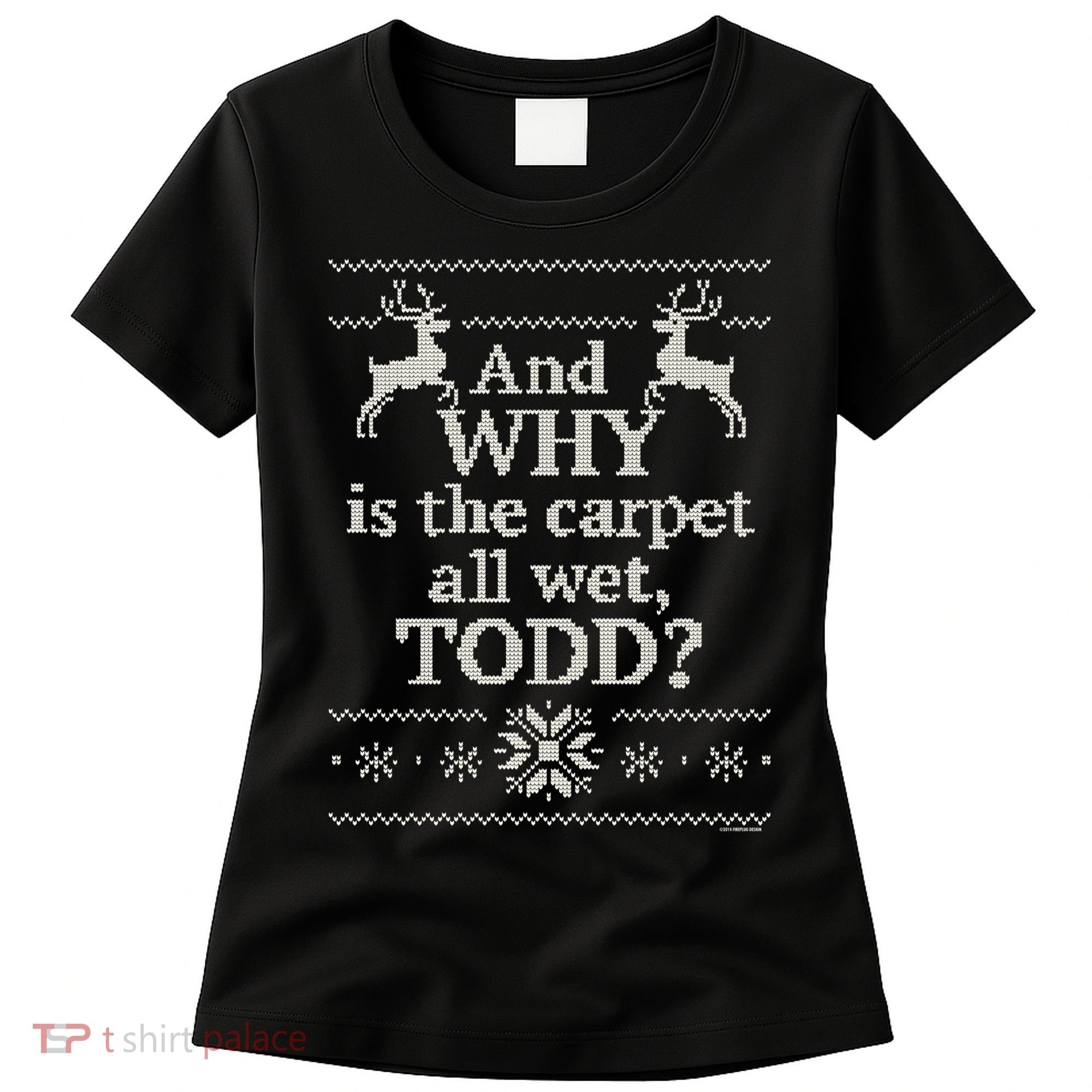Christmas Vacation And WHY Is The Carpet All Wet, TODD Classic Women's T-Shirt