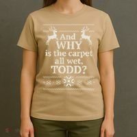 Christmas Vacation And WHY Is The Carpet All Wet, TODD Classic T-Shirt thumb 4