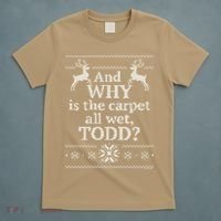 Christmas Vacation And WHY Is The Carpet All Wet, TODD Classic T-Shirt thumb 5