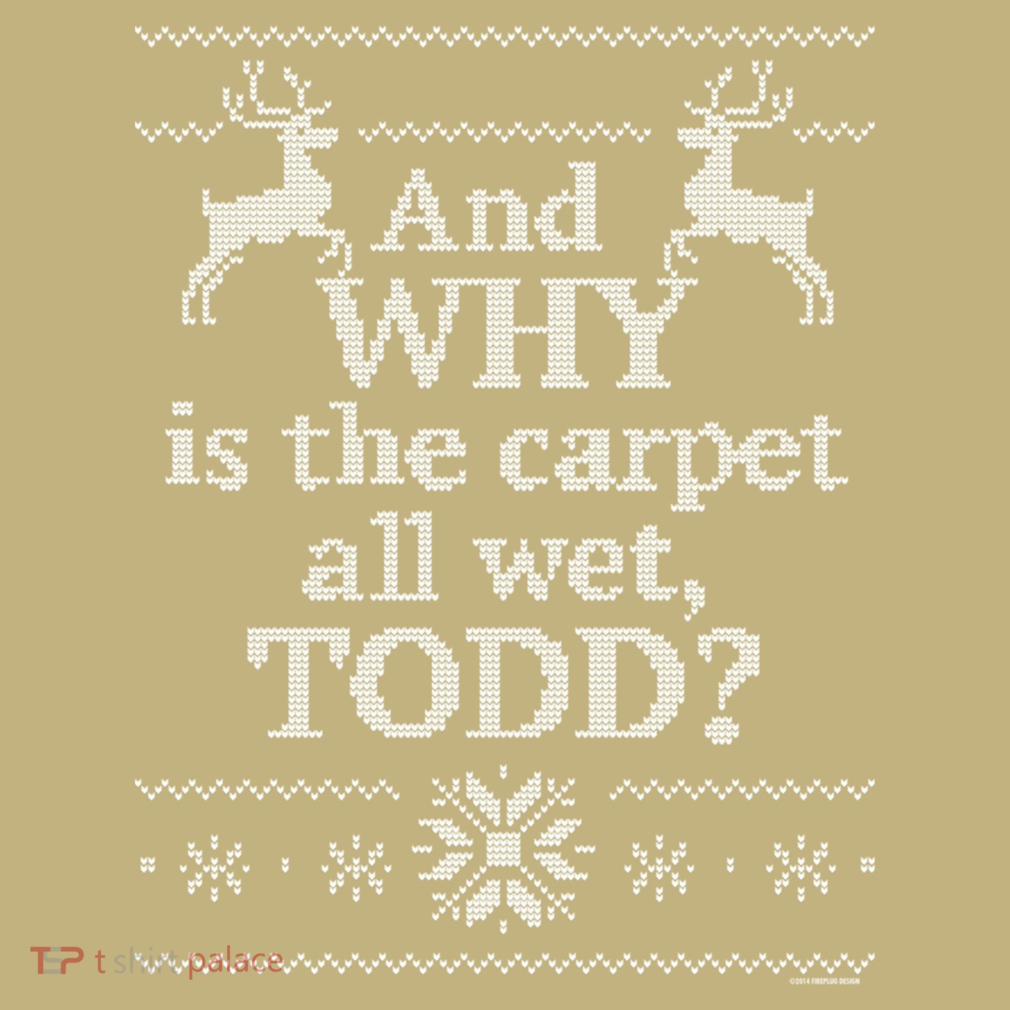 Christmas Vacation And WHY Is The Carpet All Wet, TODD Classic T-Shirt