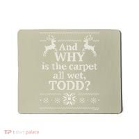 Christmas Vacation And WHY Is The Carpet All Wet, TODD Classic Mousepad thumb 0