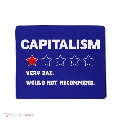 Capitalism Very Bad Would Not Recommend One Star Mousepad