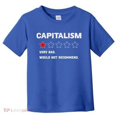 Capitalism Very Bad Would Not Recommend One Star Toddler T-Shirt