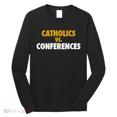 Catholics Vs Conferences Long Sleeve Shirt