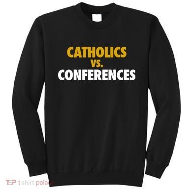 Catholics Vs Conferences Sweatshirt