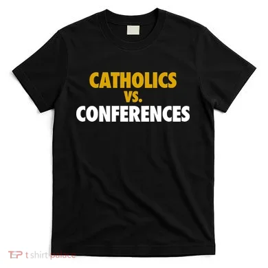Catholics Vs Conferences T-Shirt