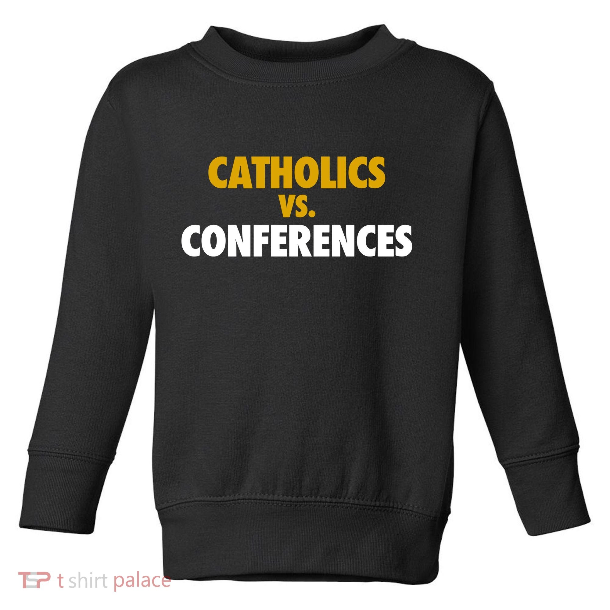 Catholics Vs Conferences Toddler Sweatshirt