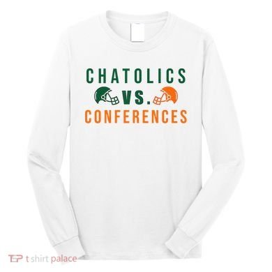 Catholics Vs. Conferences Long Sleeve Shirt