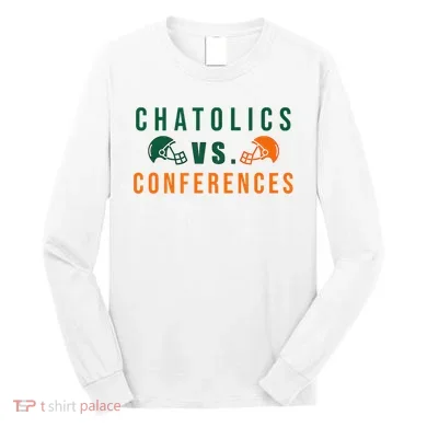 Catholics Vs. Conferences Long Sleeve Shirt