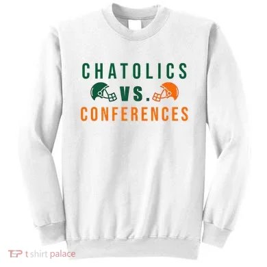 Catholics Vs. Conferences Sweatshirt