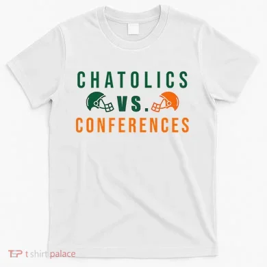 Catholics Vs. Conferences T-Shirt