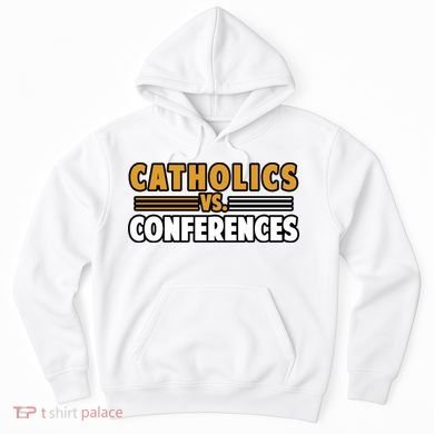 Catholics Vs Conferences Hoodie