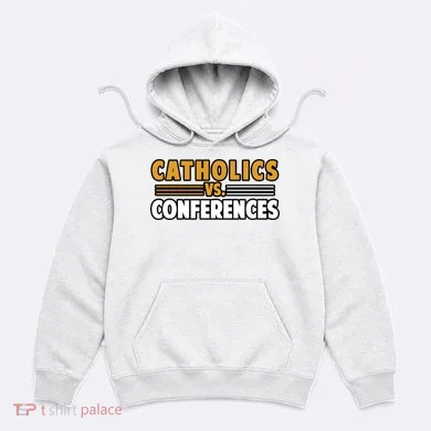 Catholics Vs Conferences Hoodie