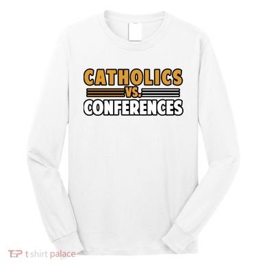 Catholics Vs Conferences Long Sleeve Shirt