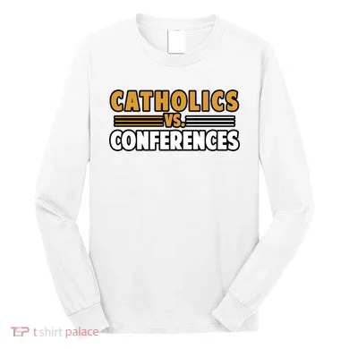 Catholics Vs Conferences Long Sleeve Shirt