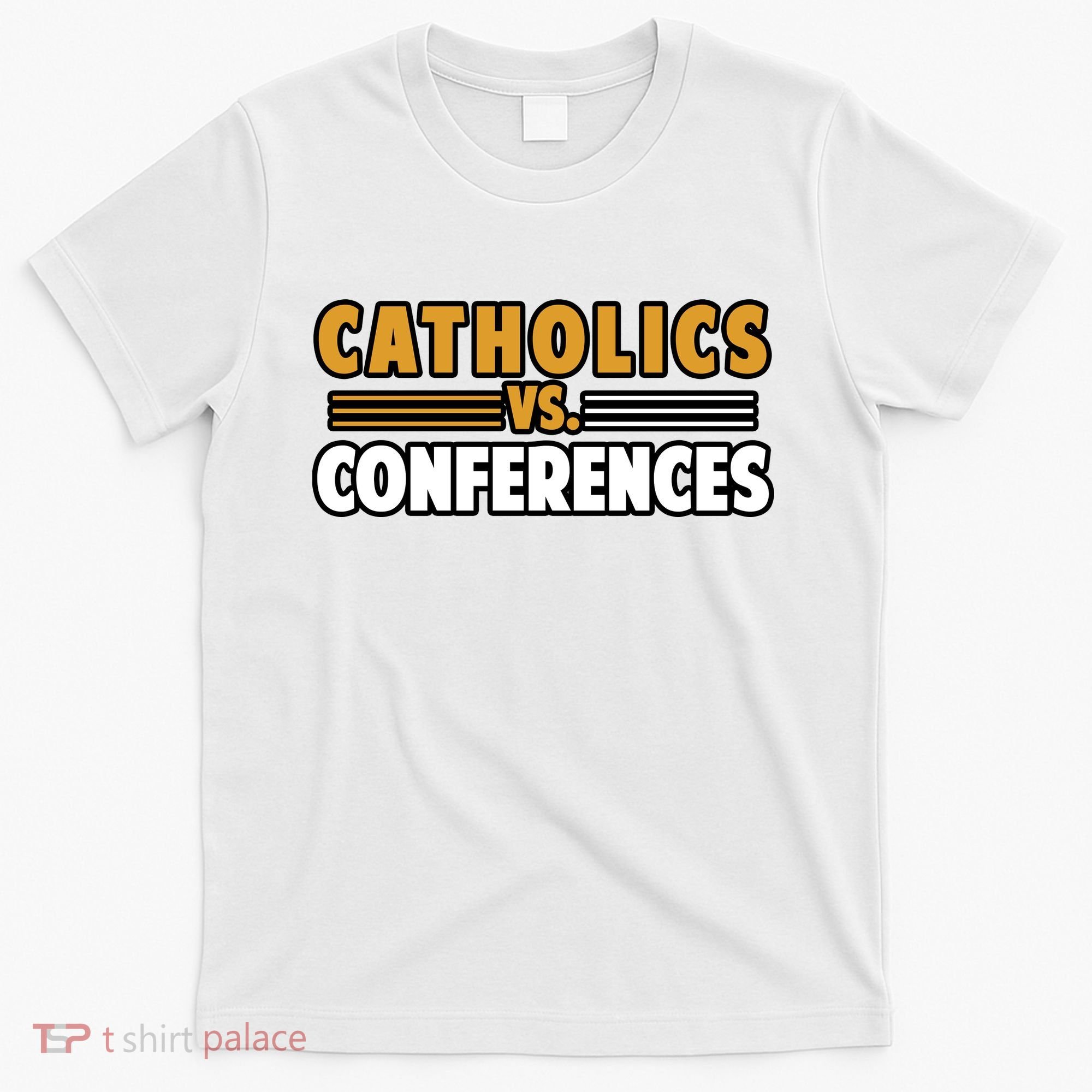Catholics Vs Conferences T-Shirt