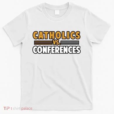 Catholics Vs Conferences T-Shirt