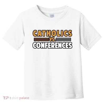 Catholics Vs Conferences Toddler T-Shirt