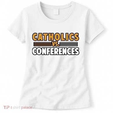 Catholics Vs Conferences Women's T-Shirt