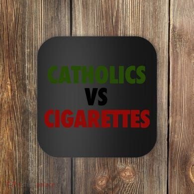 Catholics Vs Cigarettes Coaster