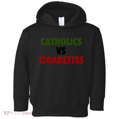 Catholics Vs Cigarettes Toddler Hoodie