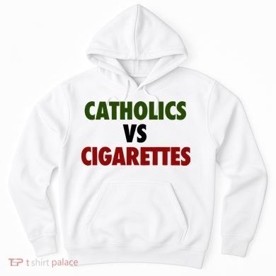 Catholics Vs Cigarettes Hoodie