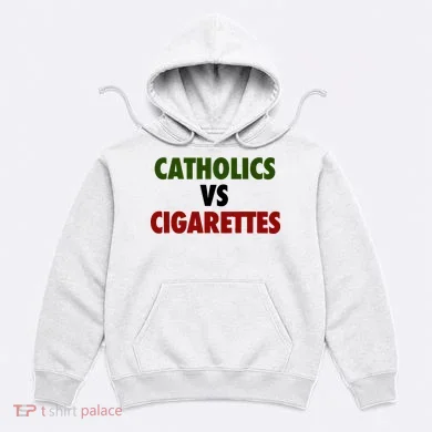 Catholics Vs Cigarettes Hoodie