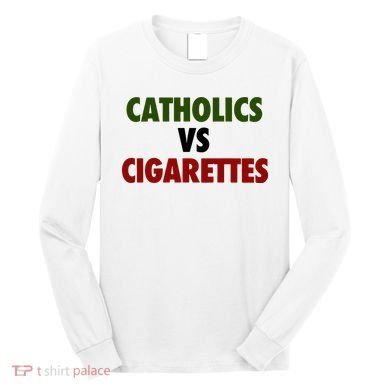 Catholics Vs Cigarettes Long Sleeve Shirt