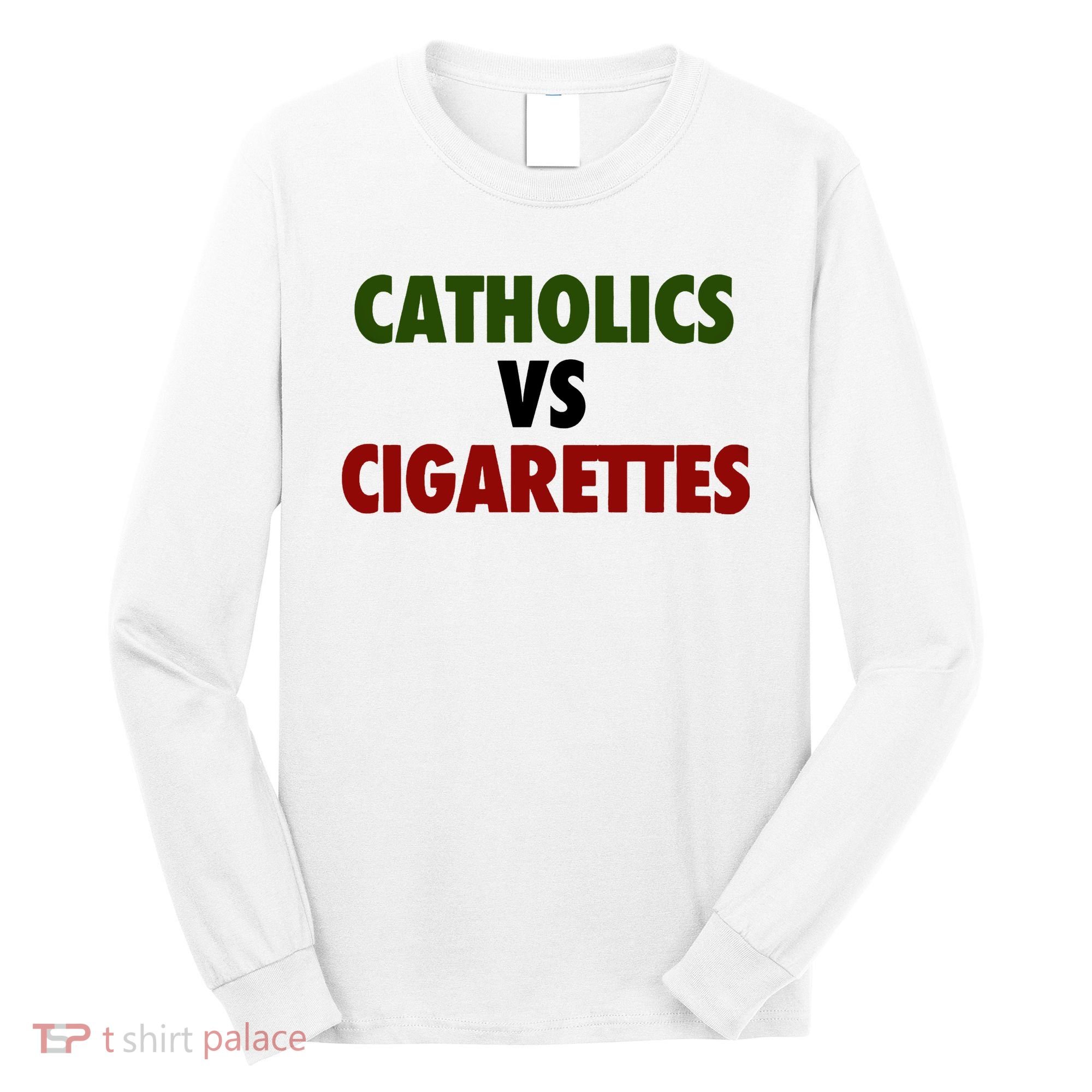 Catholics Vs Cigarettes Long Sleeve Shirt