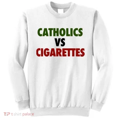 Catholics Vs Cigarettes Sweatshirt