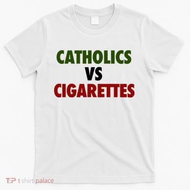 Catholics Vs Cigarettes T-Shirt