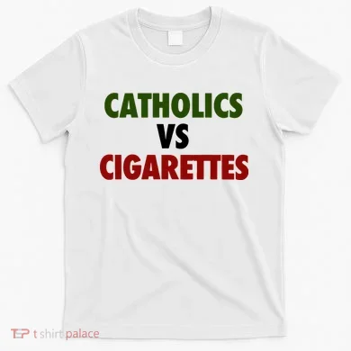 Catholics Vs Cigarettes T-Shirt