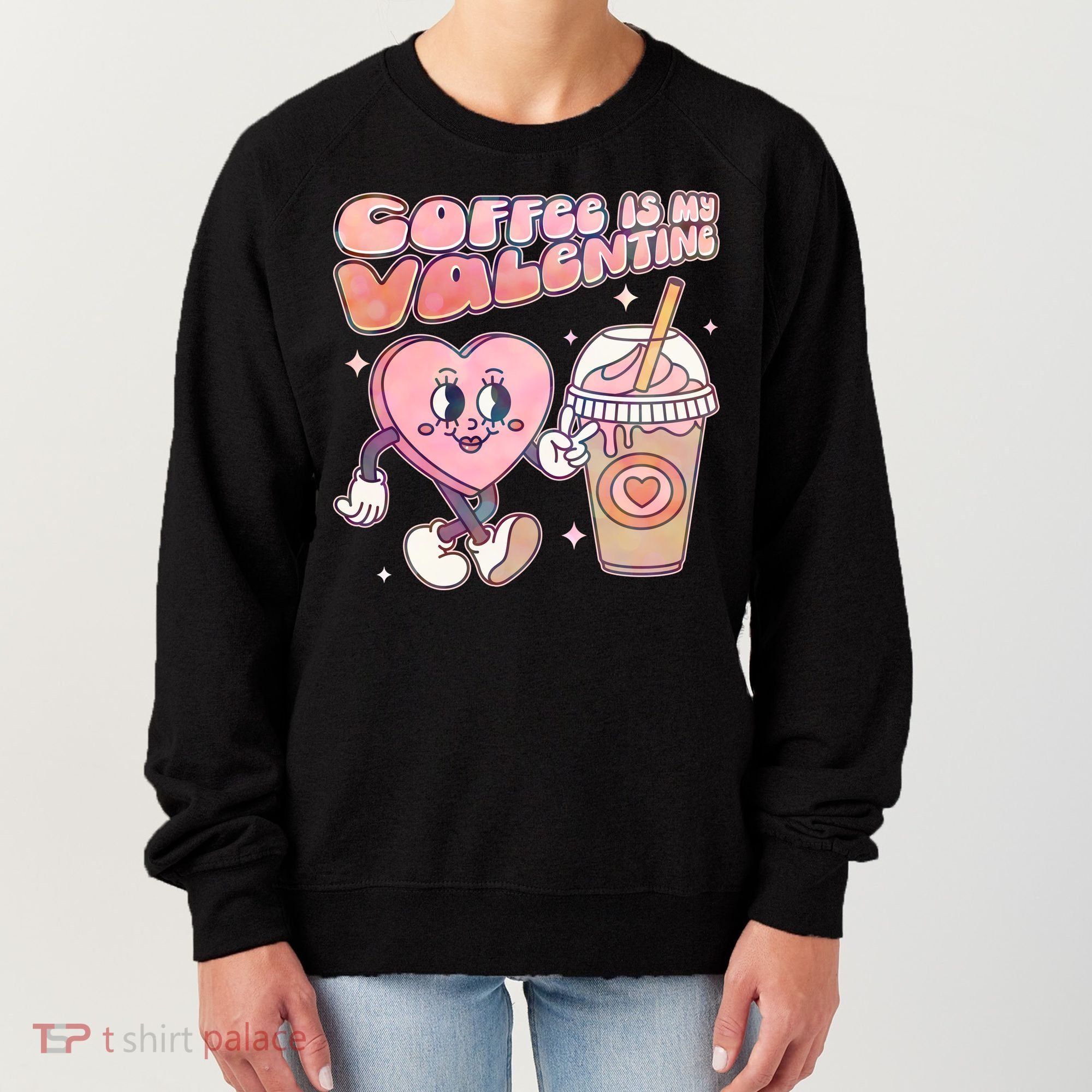 Cute Valentines Day Coffee Is My Valentine Women's Sweatshirt