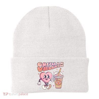 Cute Valentines Day Coffee Is My Valentine Beanie