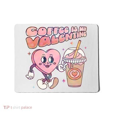 Cute Valentines Day Coffee Is My Valentine Mousepad