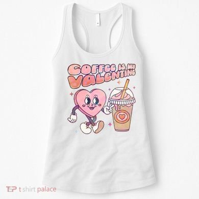Cute Valentines Day Coffee Is My Valentine Women's Tank Top