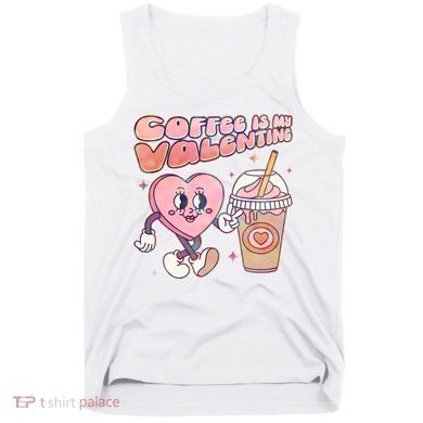 Cute Valentines Day Coffee Is My Valentine Tank Top