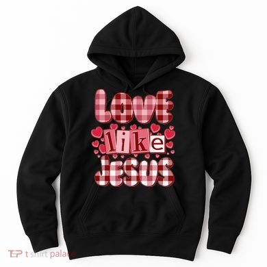 Cute Valentines Day Love Like Jesus Hoodie